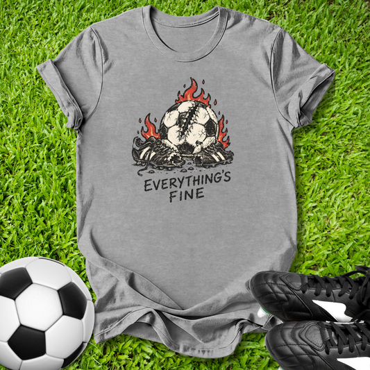 Everything's Fine T-Shirt