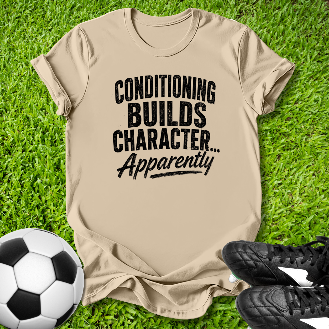 Conditioning Builds Character T-Shirt