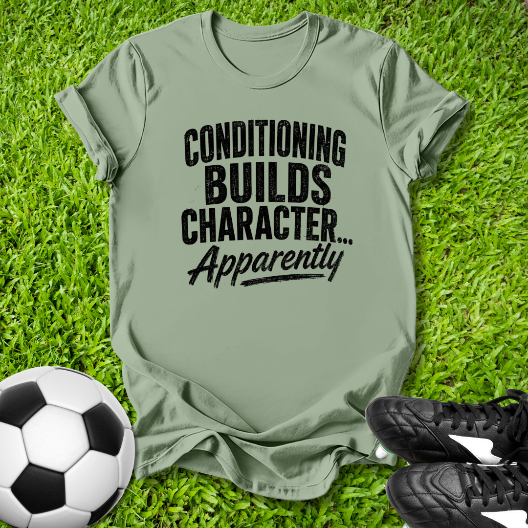 Conditioning Builds Character T-Shirt