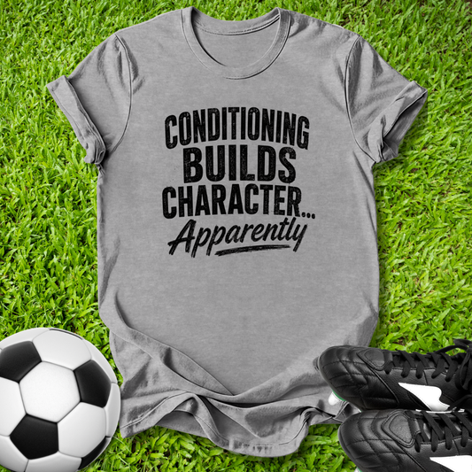 Conditioning Builds Character T-Shirt