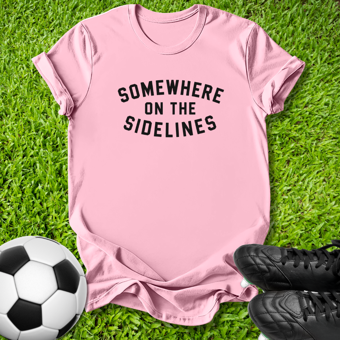 Somewhere on the Sidelines T-Shirt