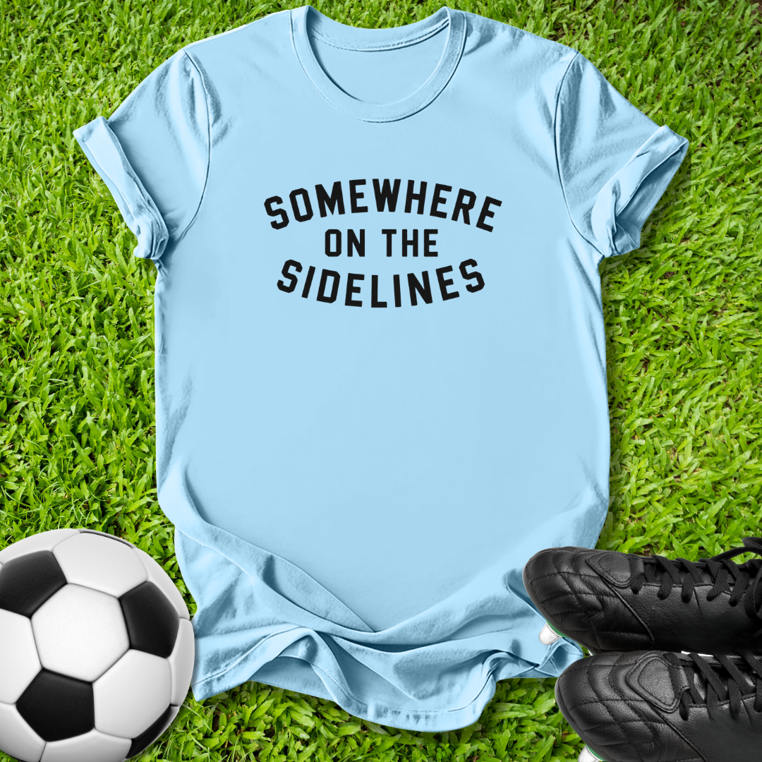 Somewhere on the Sidelines T-Shirt