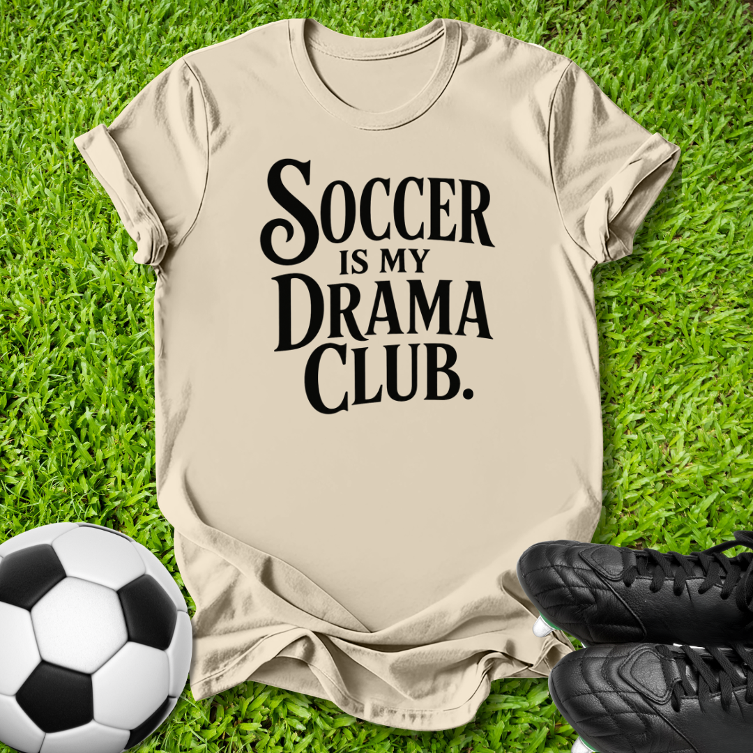 Soccer Is My Drama Club T‑Shirt