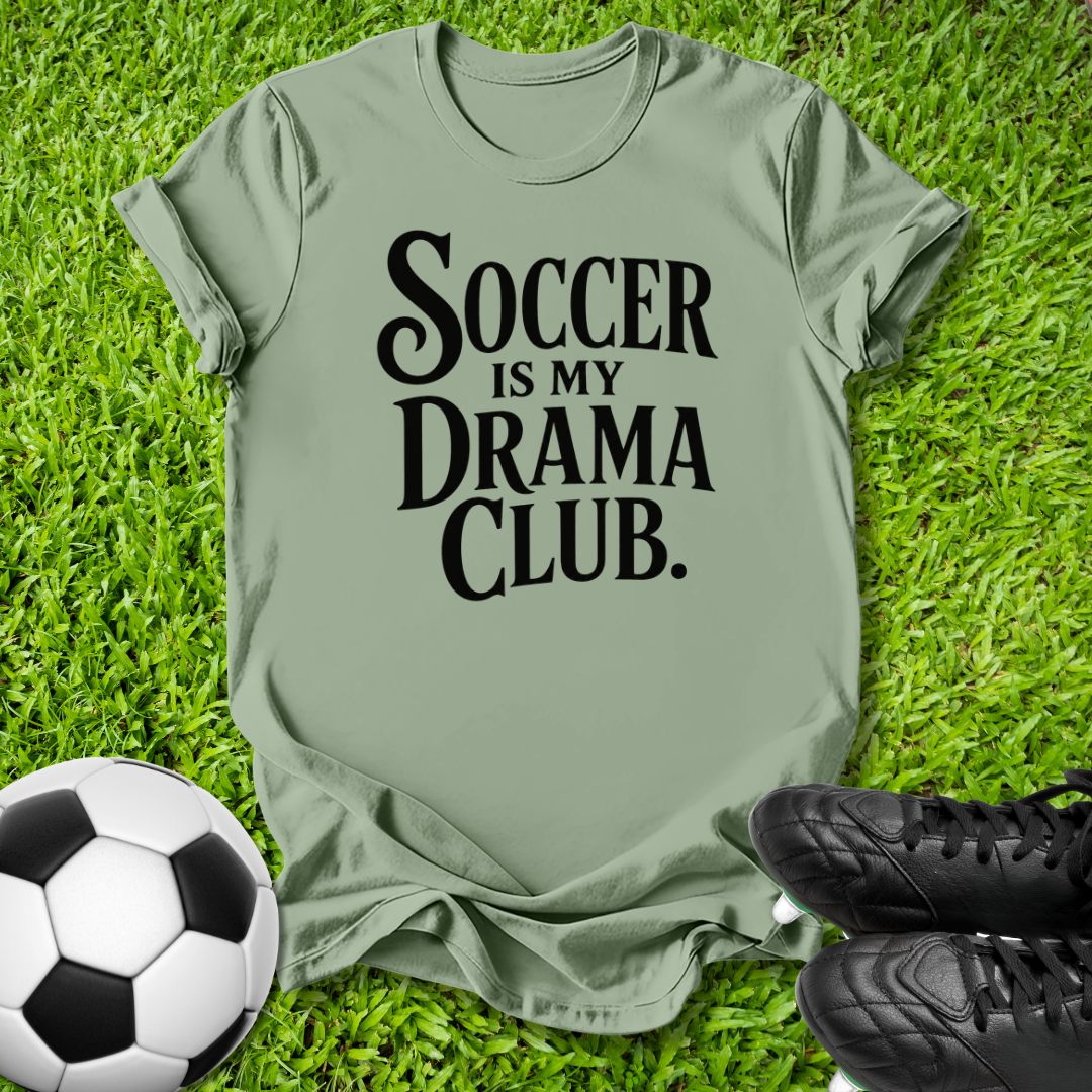Soccer Is My Drama Club T‑Shirt