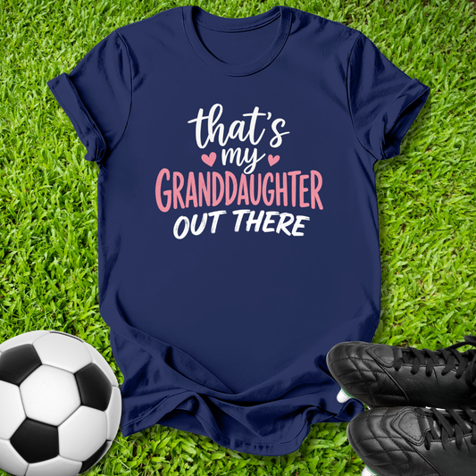 My Granddaughter Out There T-Shirt