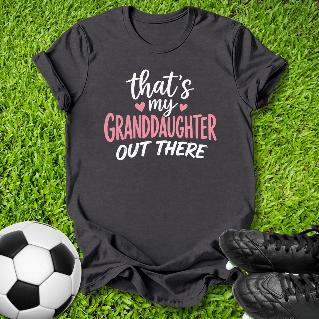 My Granddaughter Out There T-Shirt