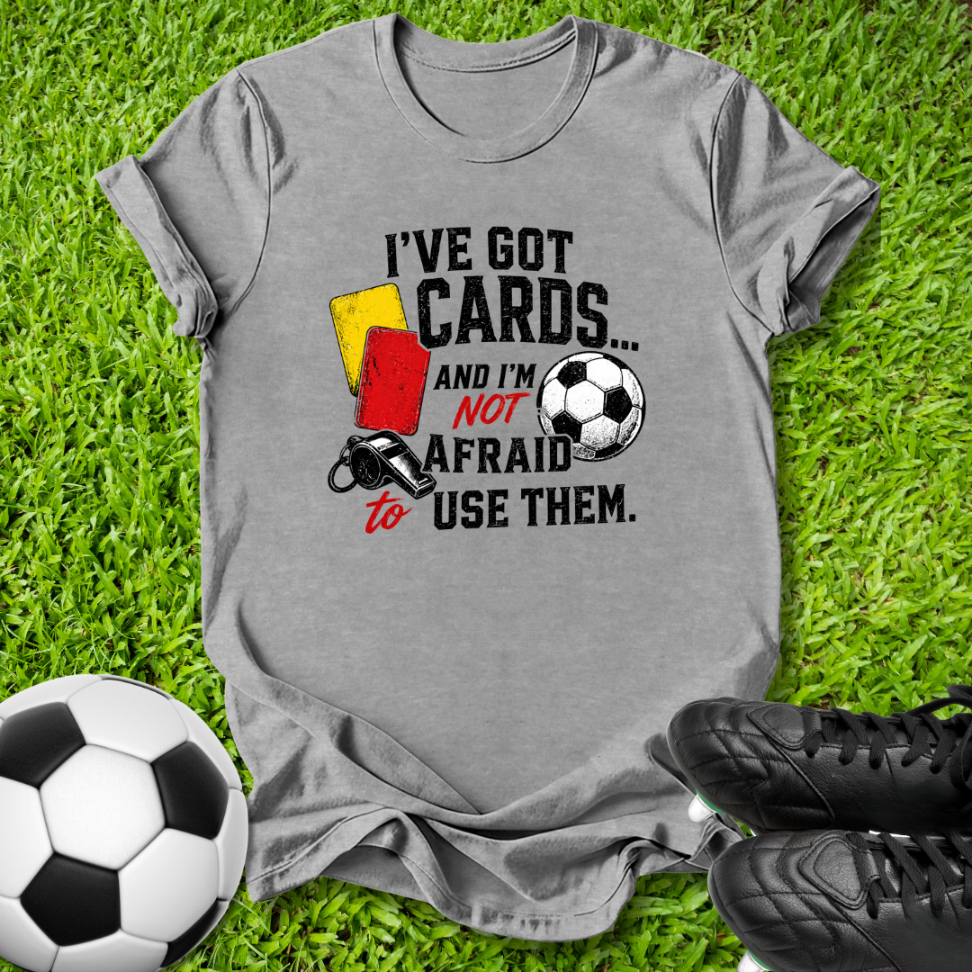 I’ve Got Cards T-Shirt