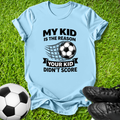 Your Kid Didn’t Score T-Shirt