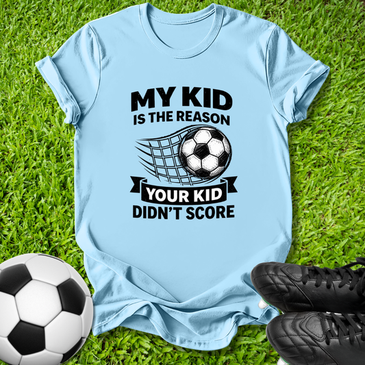 Your Kid Didn’t Score T-Shirt