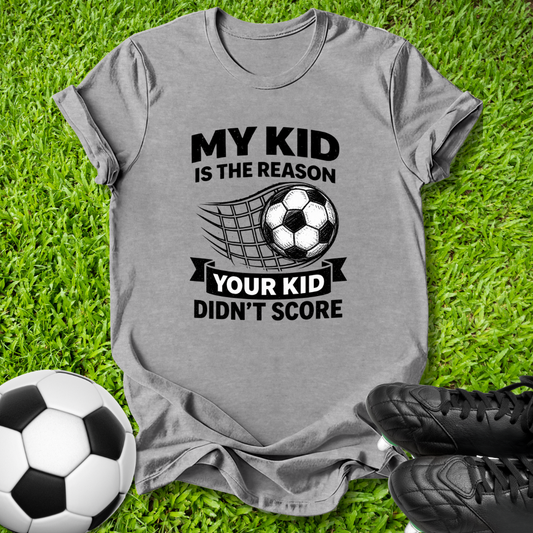 Your Kid Didn’t Score T-Shirt