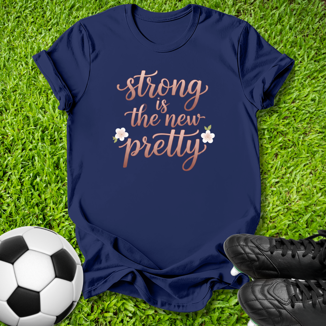 Strong Is the New Pretty T-Shirt