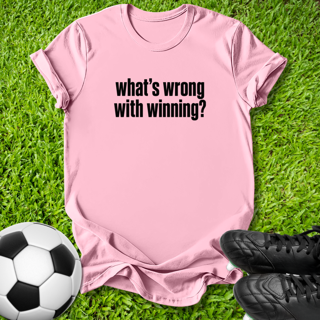 What's Wrong with Winning T-Shirt