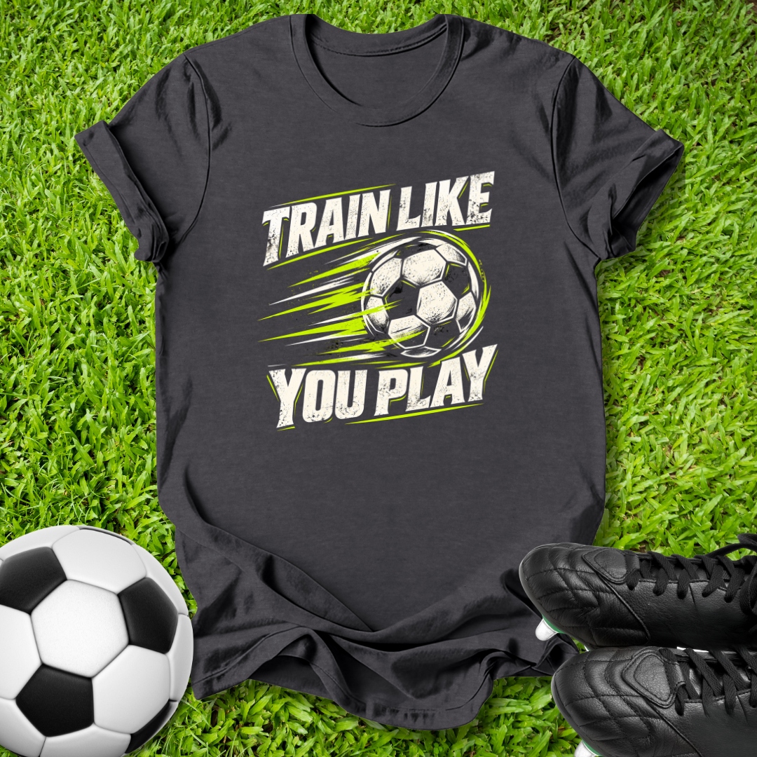 Train Like You Play T-Shirt